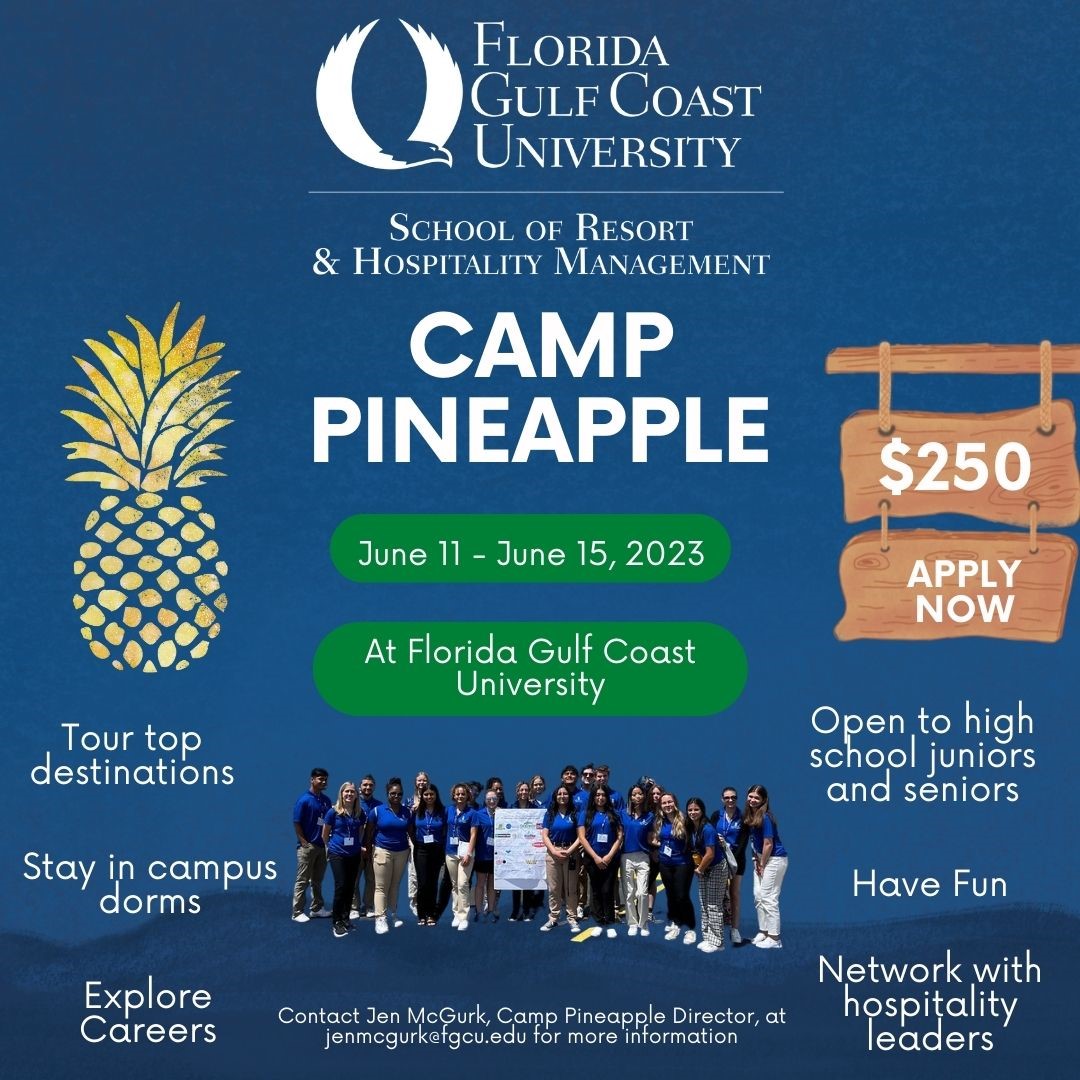 The School of Resort & Hospitality Management at Florida Gulf Coast University (FGCU) will be hosting Camp Pineapple on June 6 – June 9, 2022. This program is designed to expose high school students, who are interested in a career in hospitality, to the various aspects of the industry and university life.