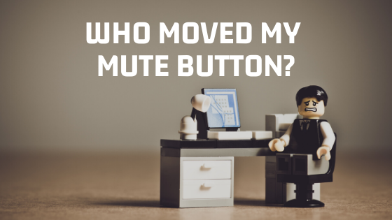 Who Moved My Mute Button?