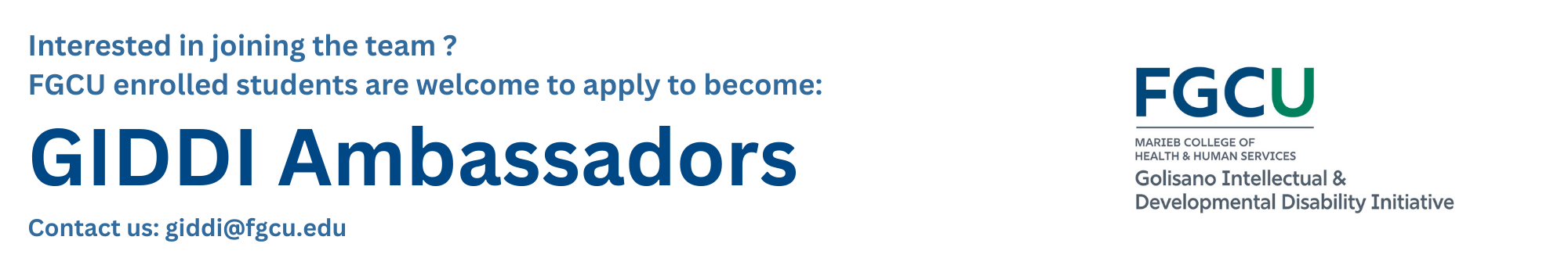 Interested in joining the team ? FGCU enrolled students are welcome to apply to become: GIDDI Ambassadors. Contact us: giddi@fgcu.edu
